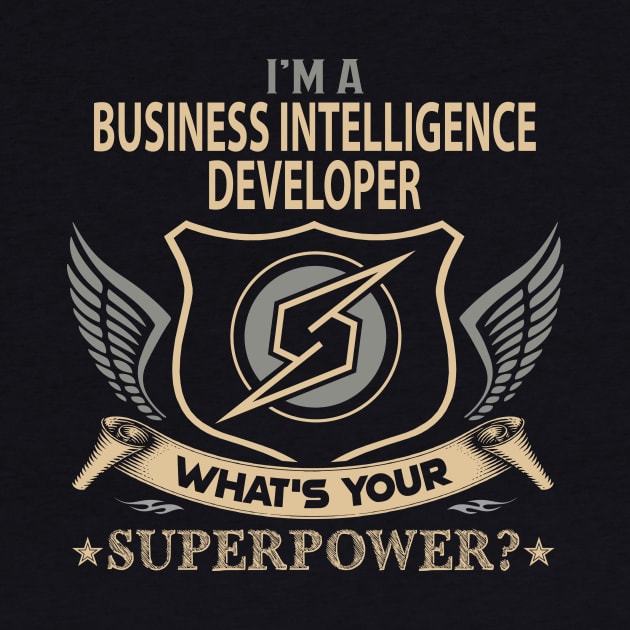 Business Intelligence Developer T Shirt - Superpower Gift Item Tee by Cosimiaart